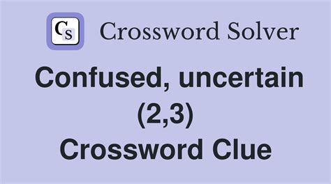 Confused or uncertain 2 3 crossword clue - Our crossword solver found 10 results for the crossword clue "uncertain". uncertain: crossword clues . Matching Answer. Confidence. IFFY. 95%. NOTSURE. 84%. ATSEA. 83%. VAGUE. 82%. CHANCY. 82%. DICEY. 81%. TOUCHANDGO. 81%. ... Commonly Confused. 🪦 Only True Goosebumps Fans Will Survive This Frightful Quiz. Quizzes "Scythe" vs. "Sickle ...